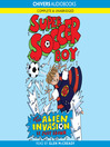 Super Soccer Boy and the Alien Invasion (MP3): Super Soccer Boy Series, Book 5